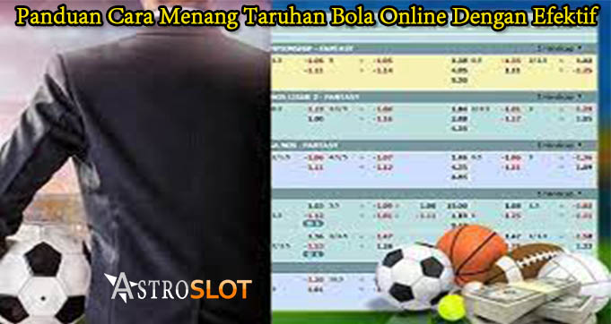 Panduan Cara Menang Taruhan Bola Online Dengan Efektif