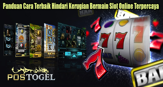 Panduan Cara Terbaik Hindari Kerugian Bermain Slot Online Terpercaya