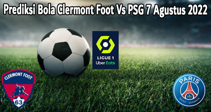 Prediksi Bola Clermont Foot Vs PSG 7 Agustus 2022