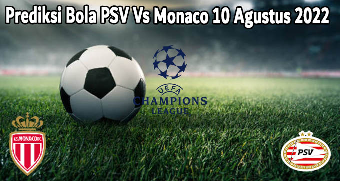 Prediksi Bola PSV Vs Monaco 10 Agustus 2022