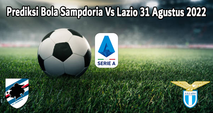 Prediksi Bola Sampdoria Vs Lazio 31 Agustus 2022