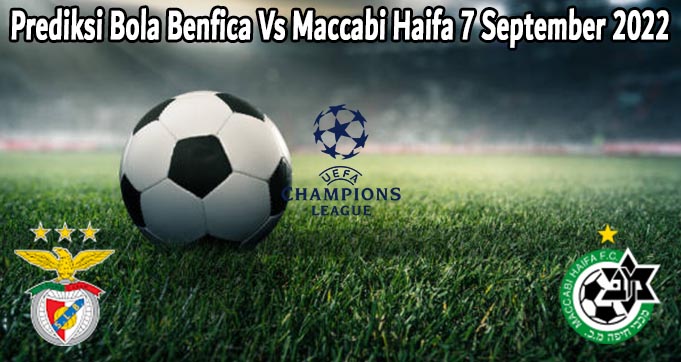 Prediksi Bola Benfica Vs Maccabi Haifa 7 September 2022