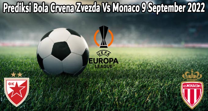 Prediksi Bola Crvena Zvezda Vs Monaco 9 September 2022