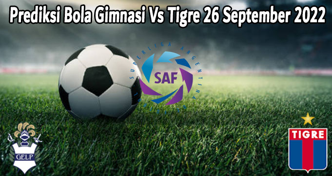 Prediksi Bola Gimnasi Vs Tigre 26 September 2022