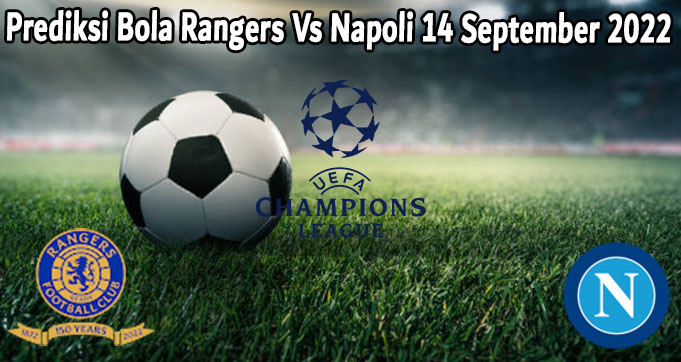 Prediksi Bola Rangers Vs Napoli 14 September 2022