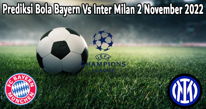 Prediksi Bola Bayern Vs Inter Milan 2 November 2022