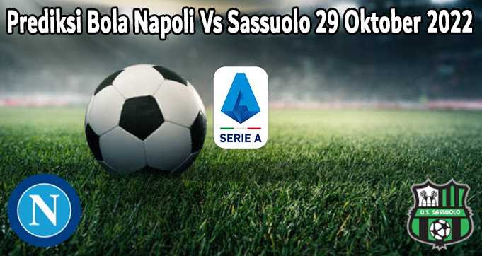 Prediksi Bola Napoli Vs Sassuolo 29 Oktober 2022