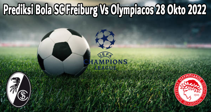 Prediksi Bola SC Freiburg Vs Olympiacos 28 Okto 2022