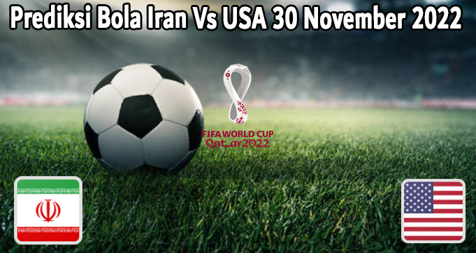 Prediksi Bola Iran Vs USA 30 November 2022