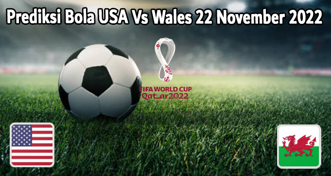 Prediksi Bola USA Vs Wales 22 November 2022