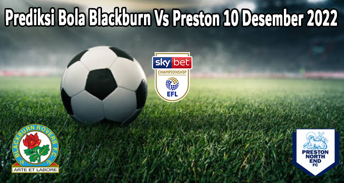 Prediksi Bola Blackburn Vs Preston 10 Desember 2022