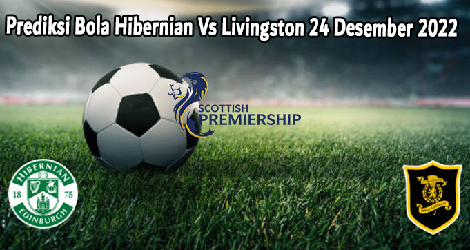 Prediksi Bola Hibernian Vs Livingston 24 Desember 2022