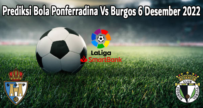 Prediksi Bola Ponferradina Vs Burgos 6 Desember 2022