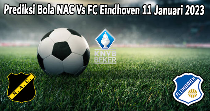 Prediksi Bola NAC Vs FC Eindhoven 11 Januari 2023