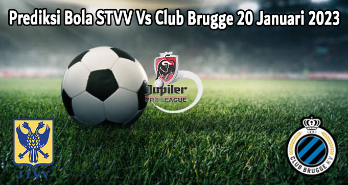 Prediksi Bola STVV Vs Club Brugge 20 Januari 2023