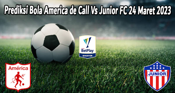 Prediksi Bola America de Call Vs Junior FC 24 Maret 2023