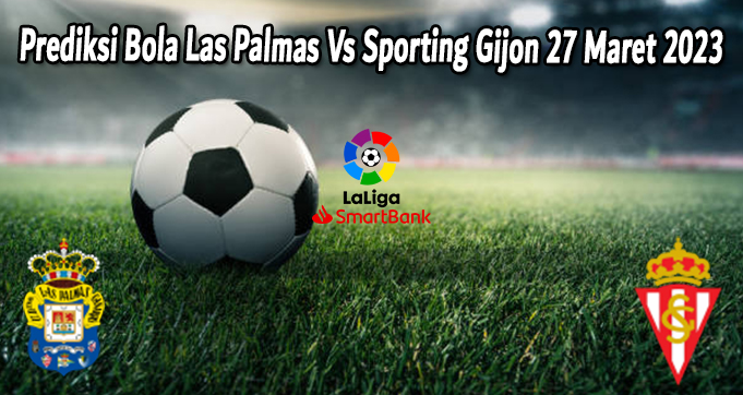 Prediksi Bola Las Palmas Vs Sporting Gijon 27 Maret 2023